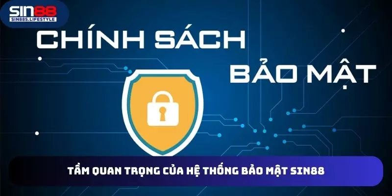 Sự quan trọng của hệ thống bảo mật SIN88