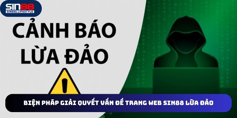 Biện pháp để nhận biết vấn đề website Sin88 lừa đảo