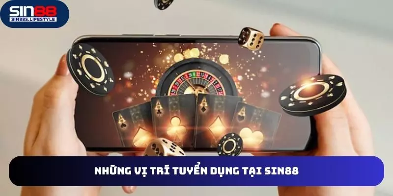 Các vị trí tuyển dụng được tổ chức tại SIN88