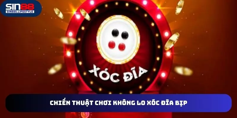 Chiến thuật cực đỉnh cá cược xóc đĩa không lo bịp